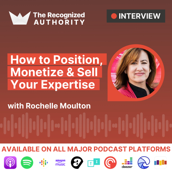 How to Position, Monetize & Sell Your Expertise with Rochelle Moulton artwork