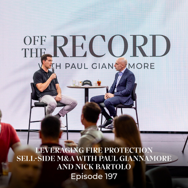 Episode 197 — Leveraging Fire Protection Sell-Side M&A with Paul Giannamore and Nick Bartolo  artwork