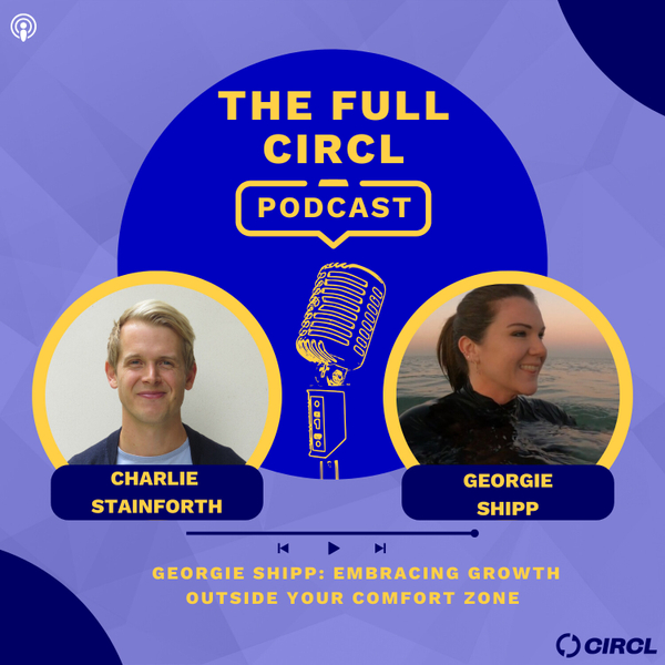 Ep.7 - Georgie Shipp: Embracing Your Growth Outside The Comfort Zone artwork