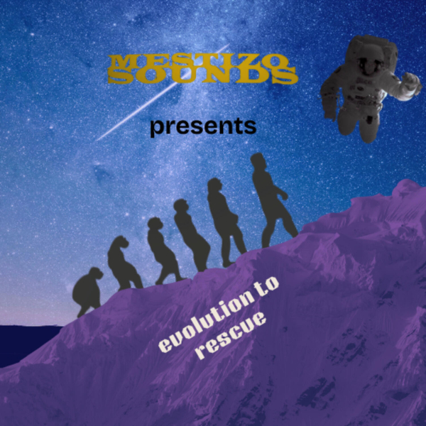 Mestizo Sounds Presents “Evolution to Rescue” artwork