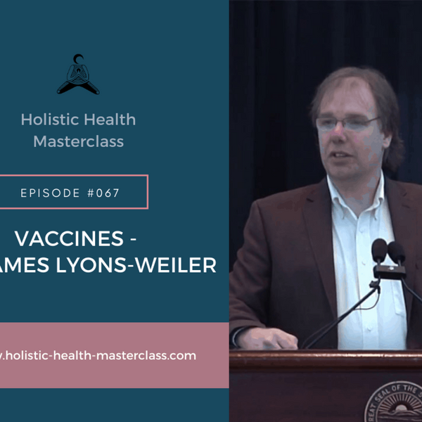 #067: Vaccines – James Lyons-Weiler, PhD artwork