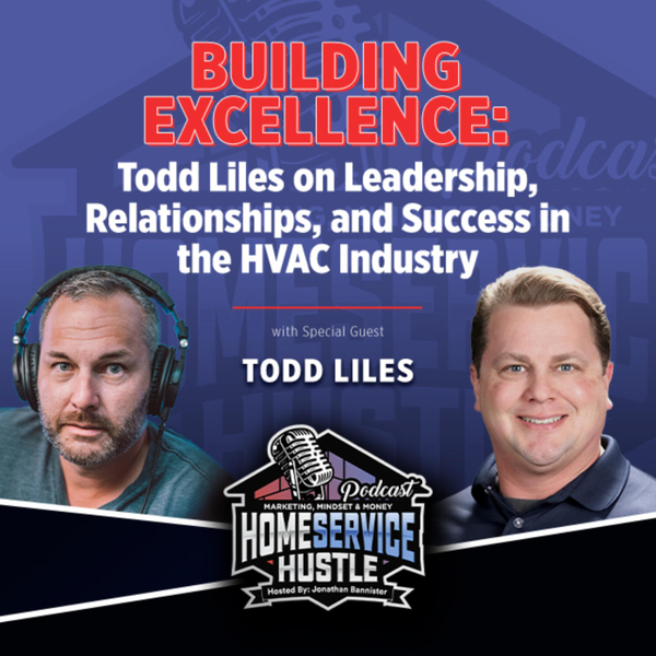 Ep 46. Todd Liles - Building Excellence: Leadership, Relationships, and Success in the HVAC Industry artwork