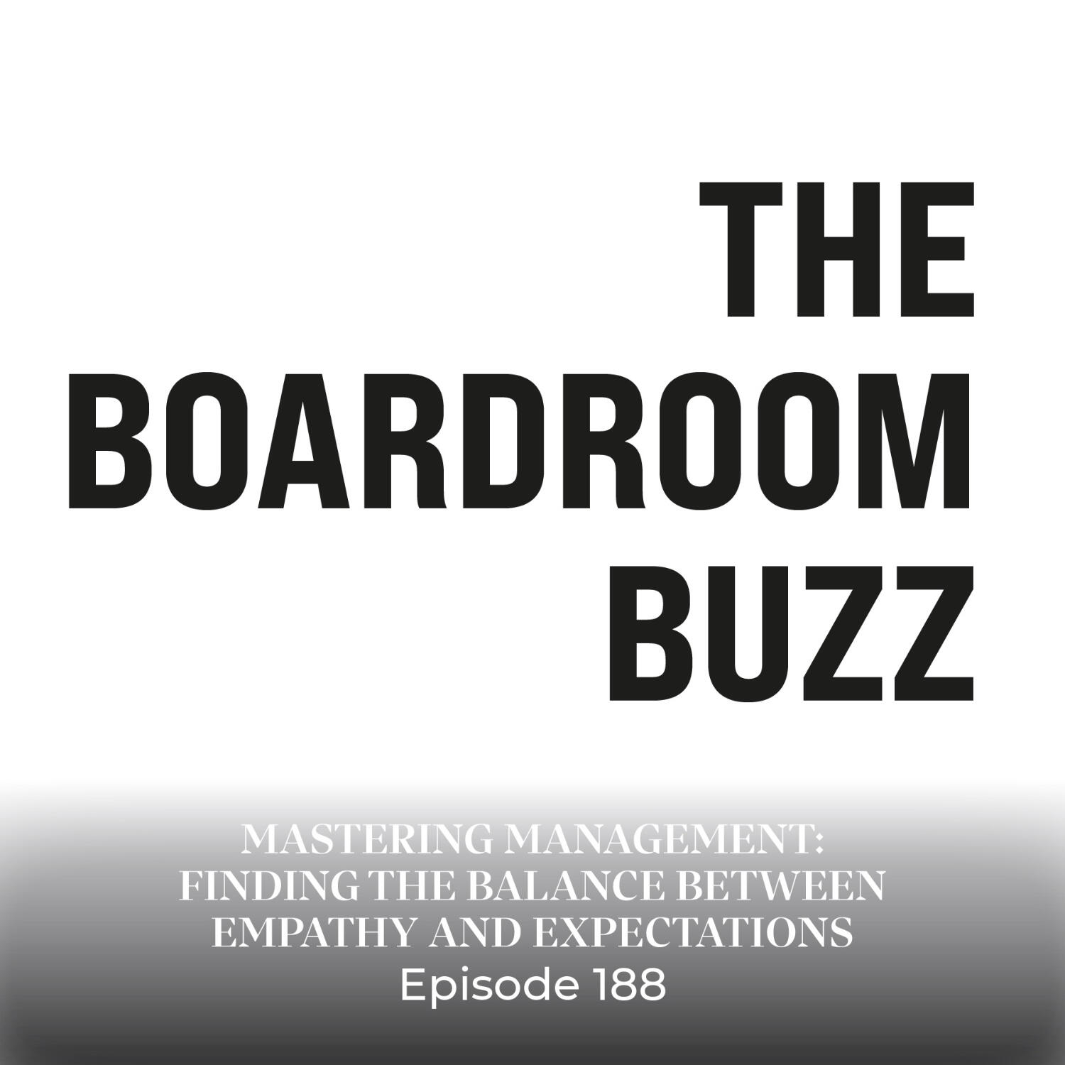 Episode 188 — Mastering Management: Finding the Balance Between Empathy and Expectations