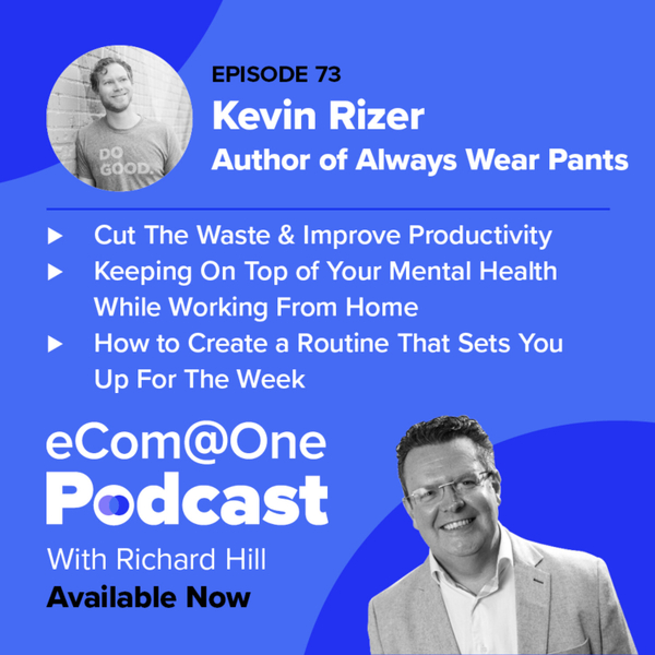 E73: Kevin Rizer - How to Make Working From Home Work For You artwork