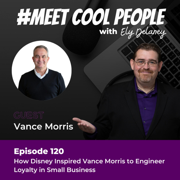 MCP120: How Disney Inspired Vance Morris to Engineer Loyalty in Small Business artwork