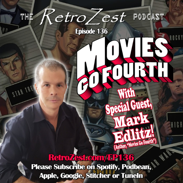 The RetroZest Show #136. Guest: Author Mark Edlitz talks movie sequels...the 4th movie in a franchise artwork