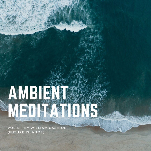Magnetic Magazine Presents: Ambient Meditations Vol 6 - William Cashion (Future Islands) artwork