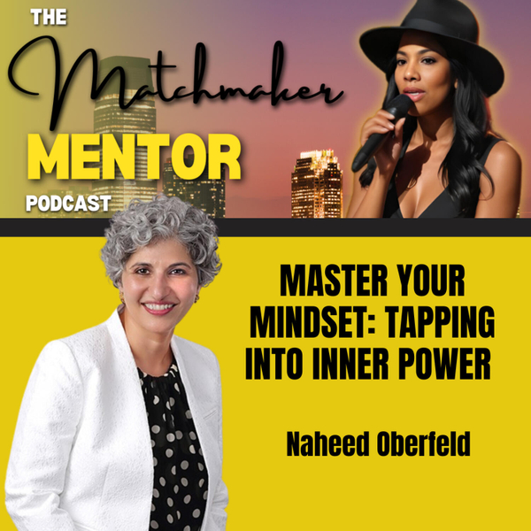 Master Your Mindset: Tapping Into Inner Power with Naheed Oberfeld artwork