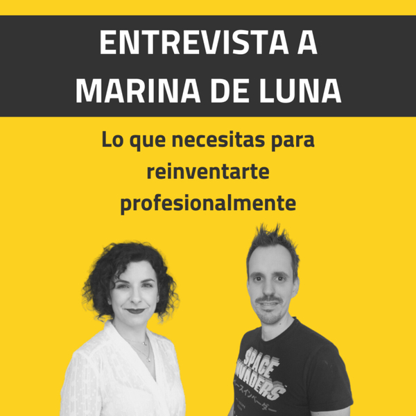 Lo que necesitas para reinventarte profesionalmente 👉 con Marina de Luna | EP 035 artwork