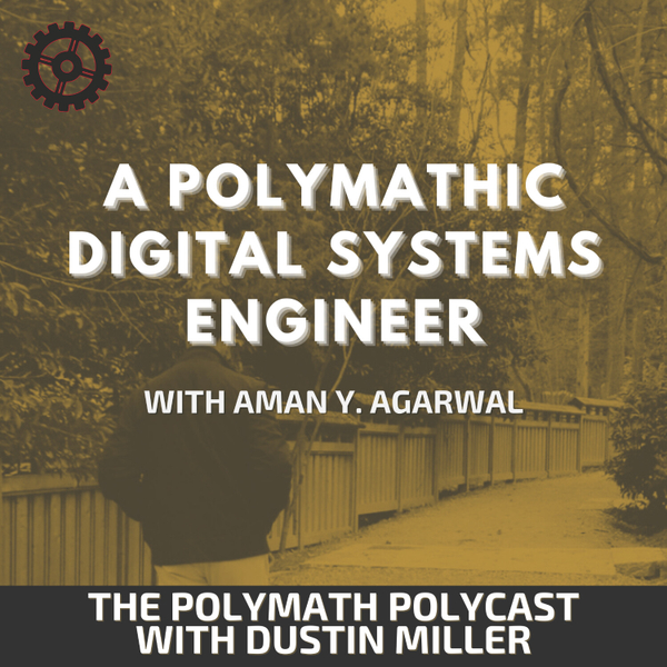 A Polymathic Digital Systems Engineer with Aman Y. Agarwal [The Polymath PolyCast] artwork