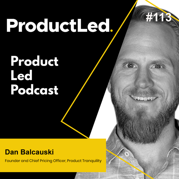 Optimizing your pricing and packaging for Product-led Growth with Dan Balcauski of Product Tranquility artwork