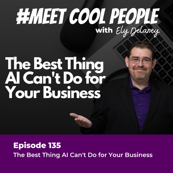 MCP135: The Best Thing AI Can't Do for Your Business artwork