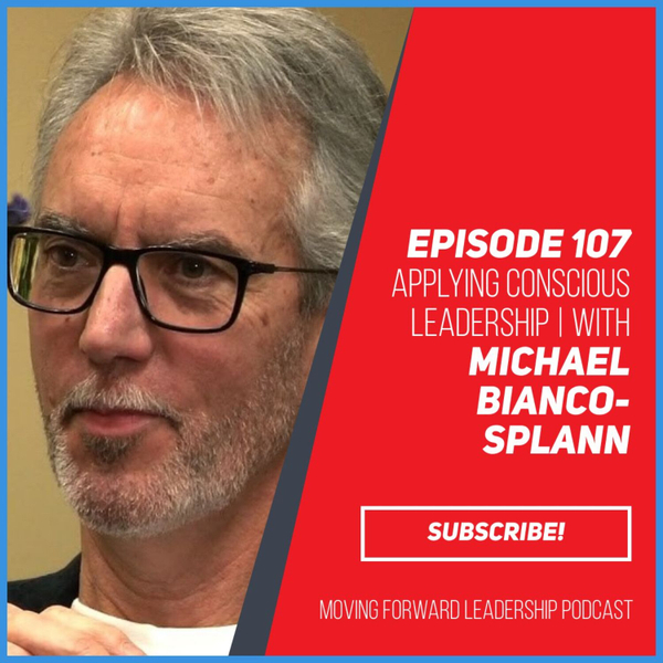 Applying Conscious Leadership | Michael Bianco-Splann  | Episode 107 artwork