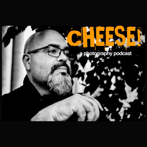 Cheese! A Photography Podcast-Episode 11 artwork