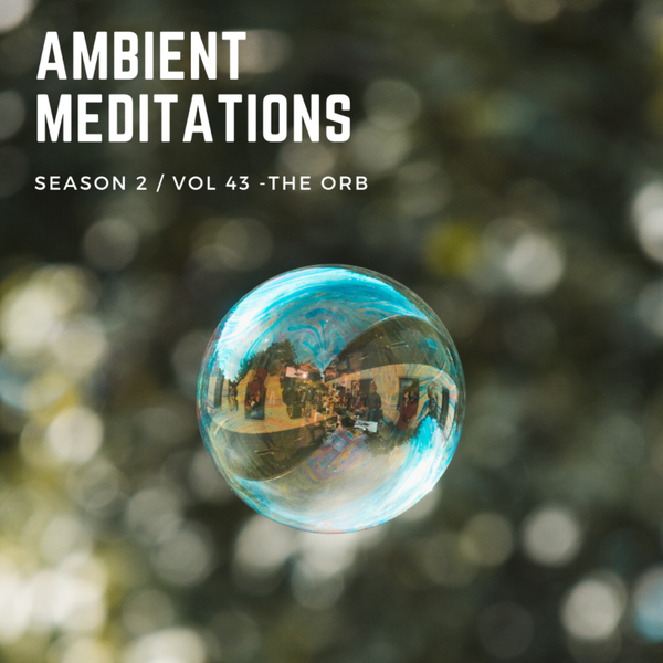 Magnetic Magazine Presents: Ambient Meditations S2 Vol 43 - The Orb artwork