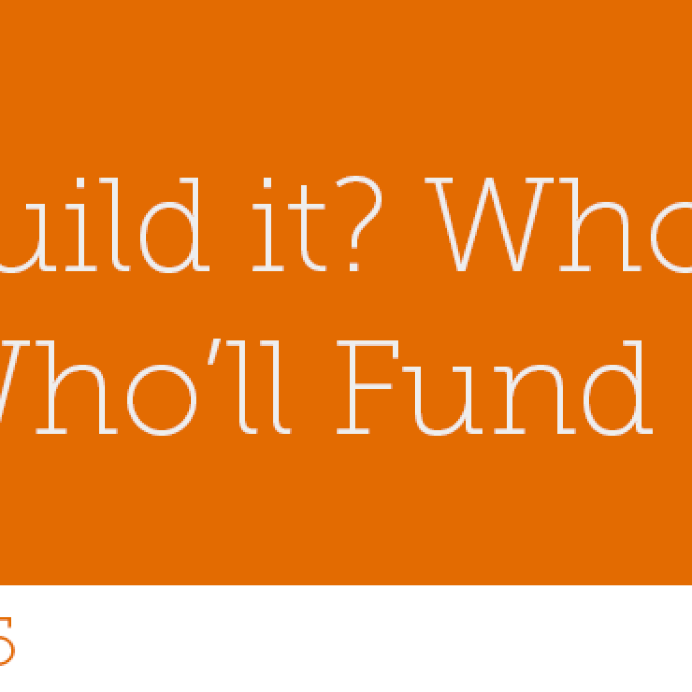 45 – Who’ll Build it? Who’ll Buy it? Who’ll Fund it?  - podcast episode cover