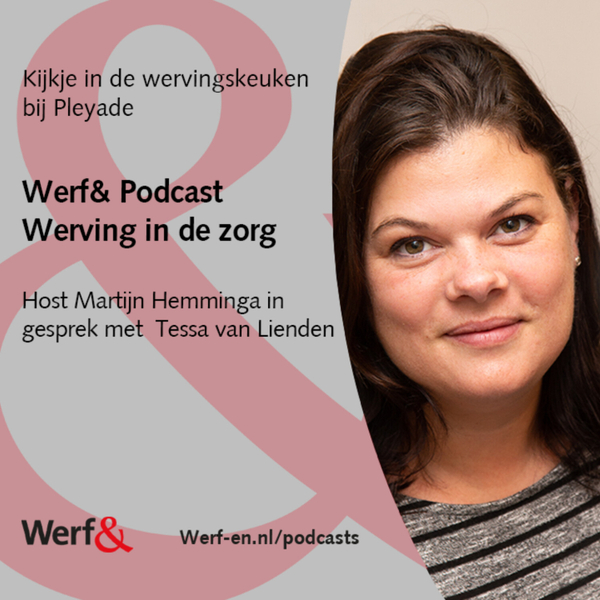 Werf& Podcast Werving in de zorg: Tessa van Lienden, Pleyade artwork