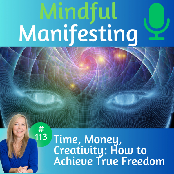 113: Time, Money, Creativity: How to Achieve True Freedom artwork