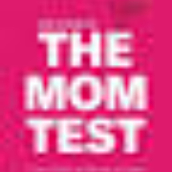 The Mom Test: A Guide to Validating Your Ideas artwork