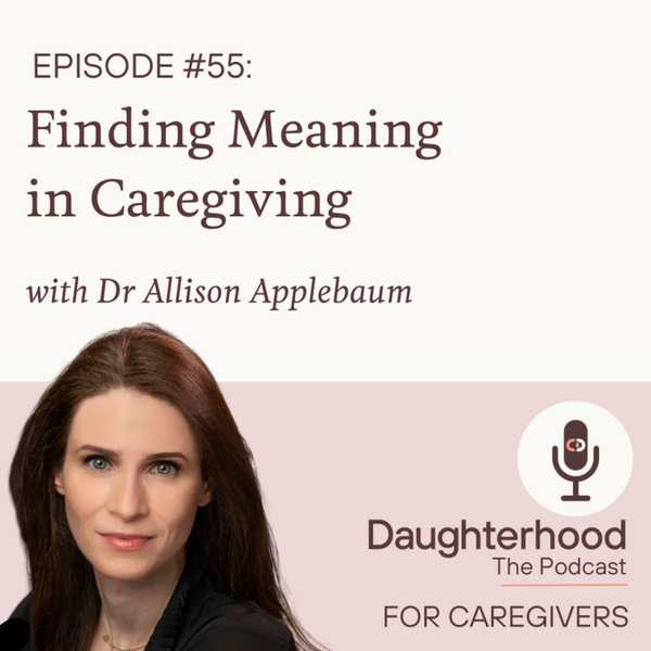 Finding Meaning in Caregiving with Dr Allison Applebaum artwork