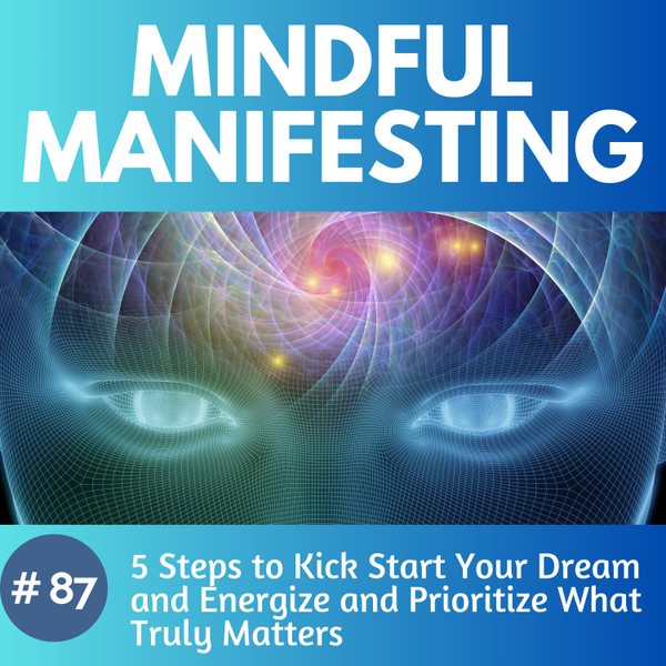 87. 5 Steps to Kickstart Your Dream & Energize & Prioritize What Truly Matters artwork