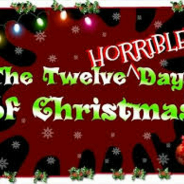 "My Twelve Horrible Days of Christmas" (12-14-18)