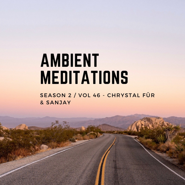 Magnetic Magazine Presents: Ambient Meditations  S2 Vol 46  - Chrystal Für & Sanjay artwork