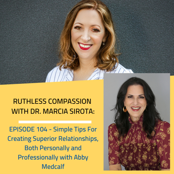 104 - (Part 1) Abby Medcalf: Simple Tips For Creating Superior Relationships, Both Personally and Professionally artwork