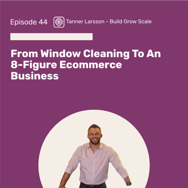 From Window Cleaning To Building An 8-Figure Ecommerce Brand artwork