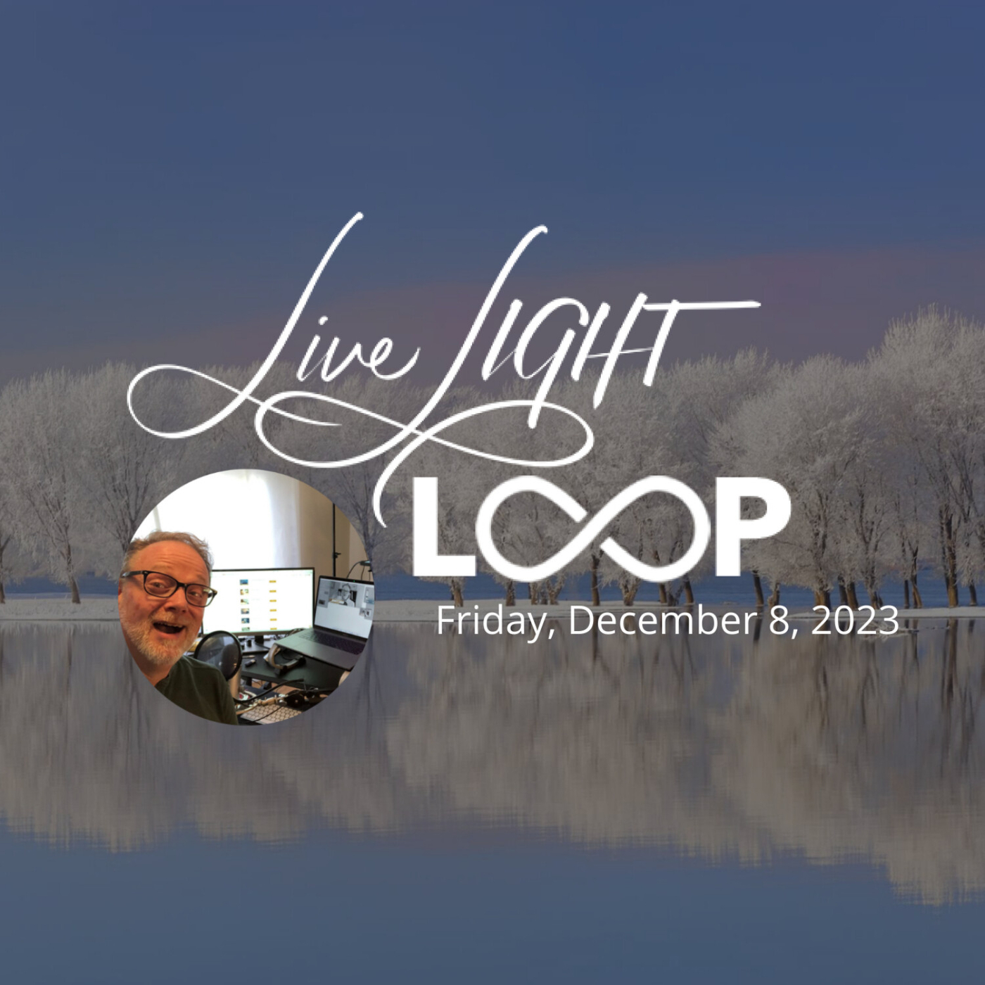 Live LIGHT LOOP - Friday Dec 8, 2023