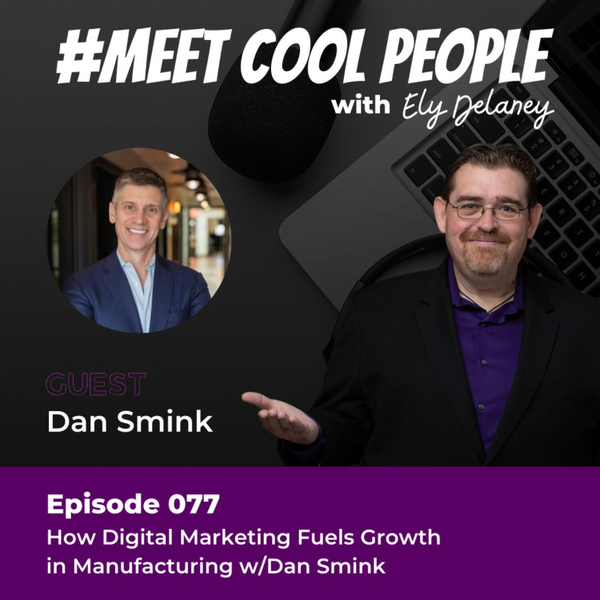 MCP077: How Digital Marketing That Fuels Growth in Manufacturing w/Dan Smink artwork