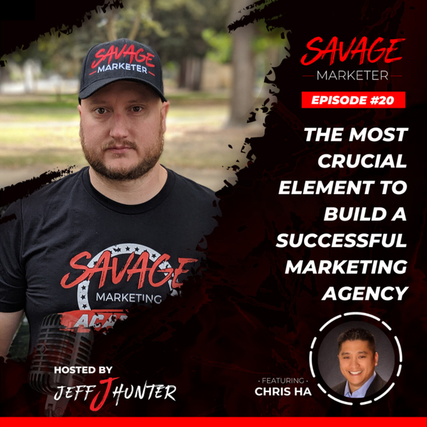 The Most Crucial Element to Build a Successful Marketing Agency With Chris Ha artwork