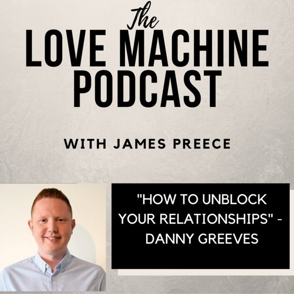 How to Unblock Your Relationships With Danny Greeves artwork