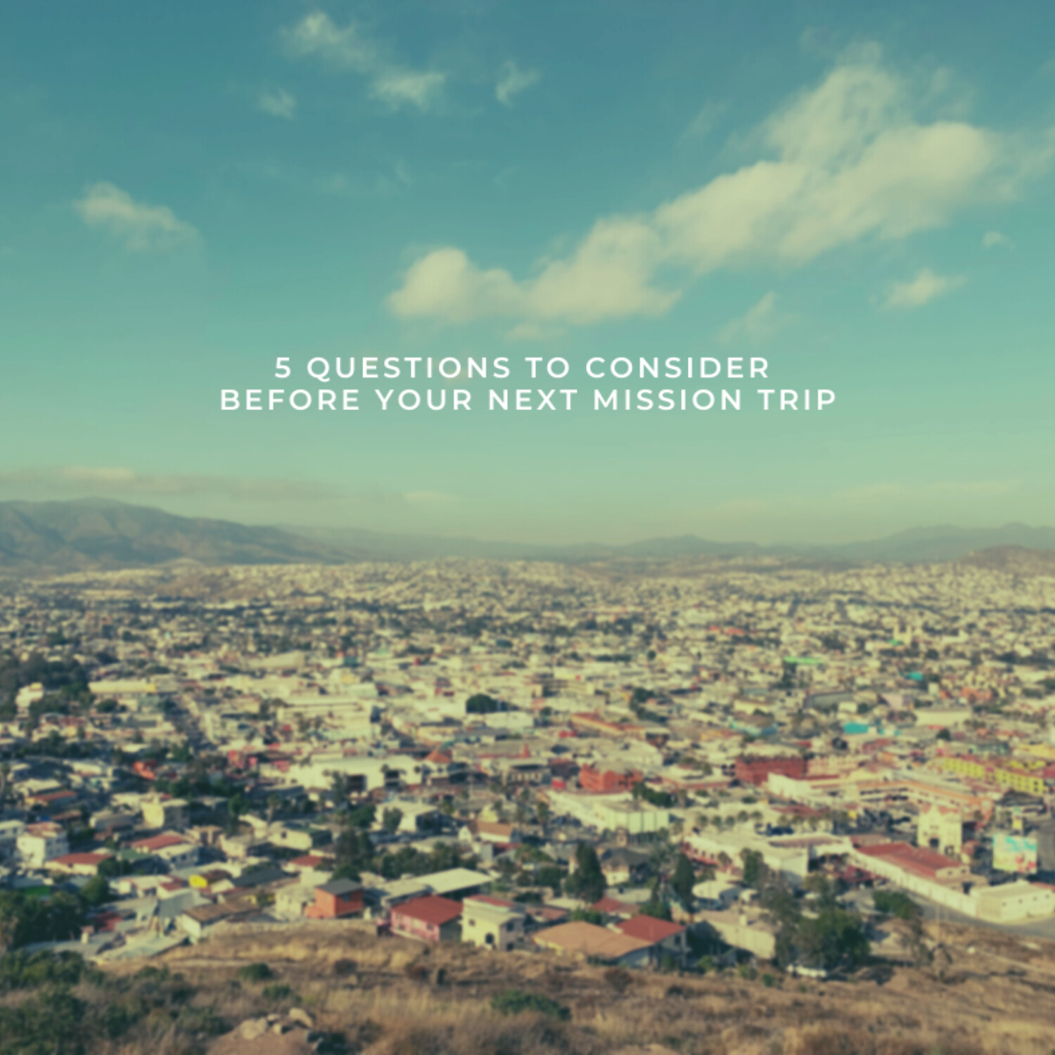 5 Questions To Consider Before Your Next Mission Trip