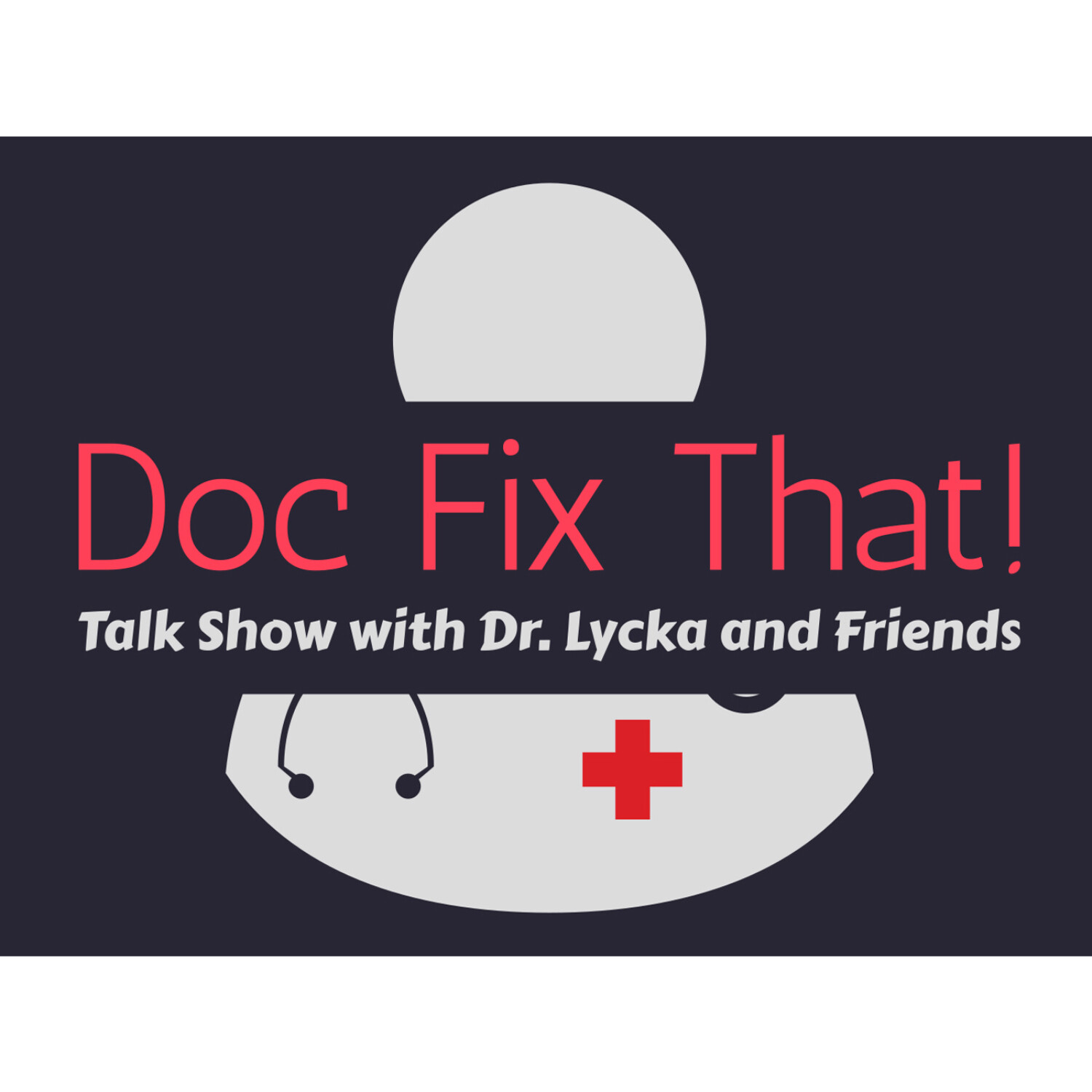 Doc Fix That with Dr. Lycka and Co-host with Masha Pavlova