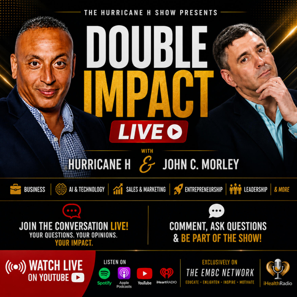 DOUBLE IMPACT LIVE Business, AI & Entrepreneurship with Hurricane H and John C. Morley  JULY 26 artwork