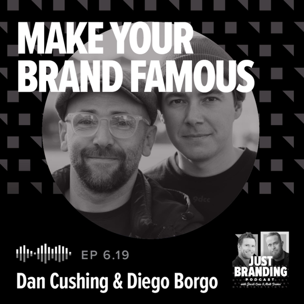 S06.EP19 - Make Your Brand Famous with Dan Cushing and Diego Borgo artwork