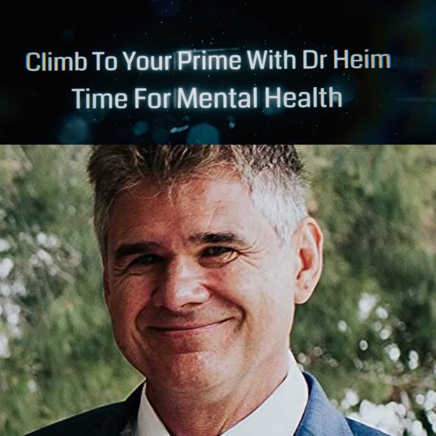 Climb To Your Prime With Dr Heim, Time For Mental Health Live Q&A SEASON 2, EPISODE 5