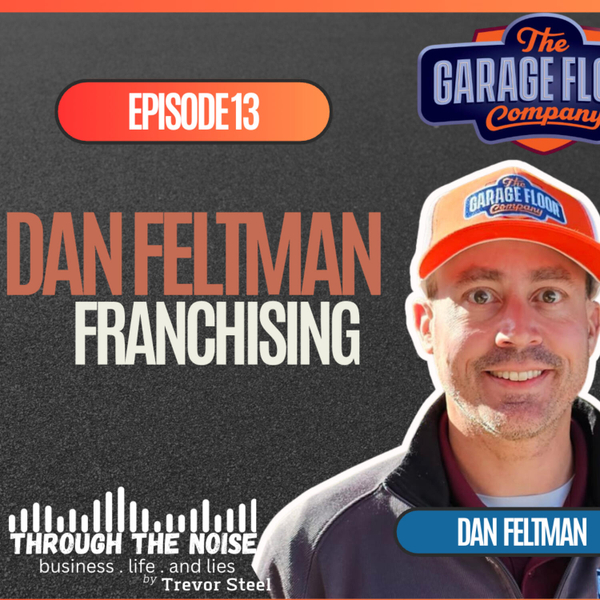 Episode 13. Dan Feltman/ founder and CEO TGF Franchising- The Garage Floor Company artwork