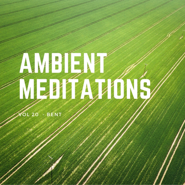 Magnetic Magazine Presents: Ambient Meditations Vol 20 - Bent artwork