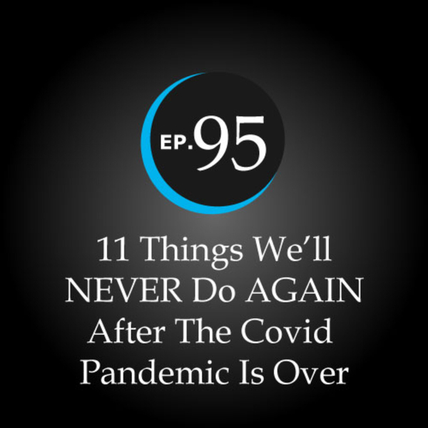11 Things We’ll NEVER Do AGAIN After The Covid Pandemic Is Over artwork