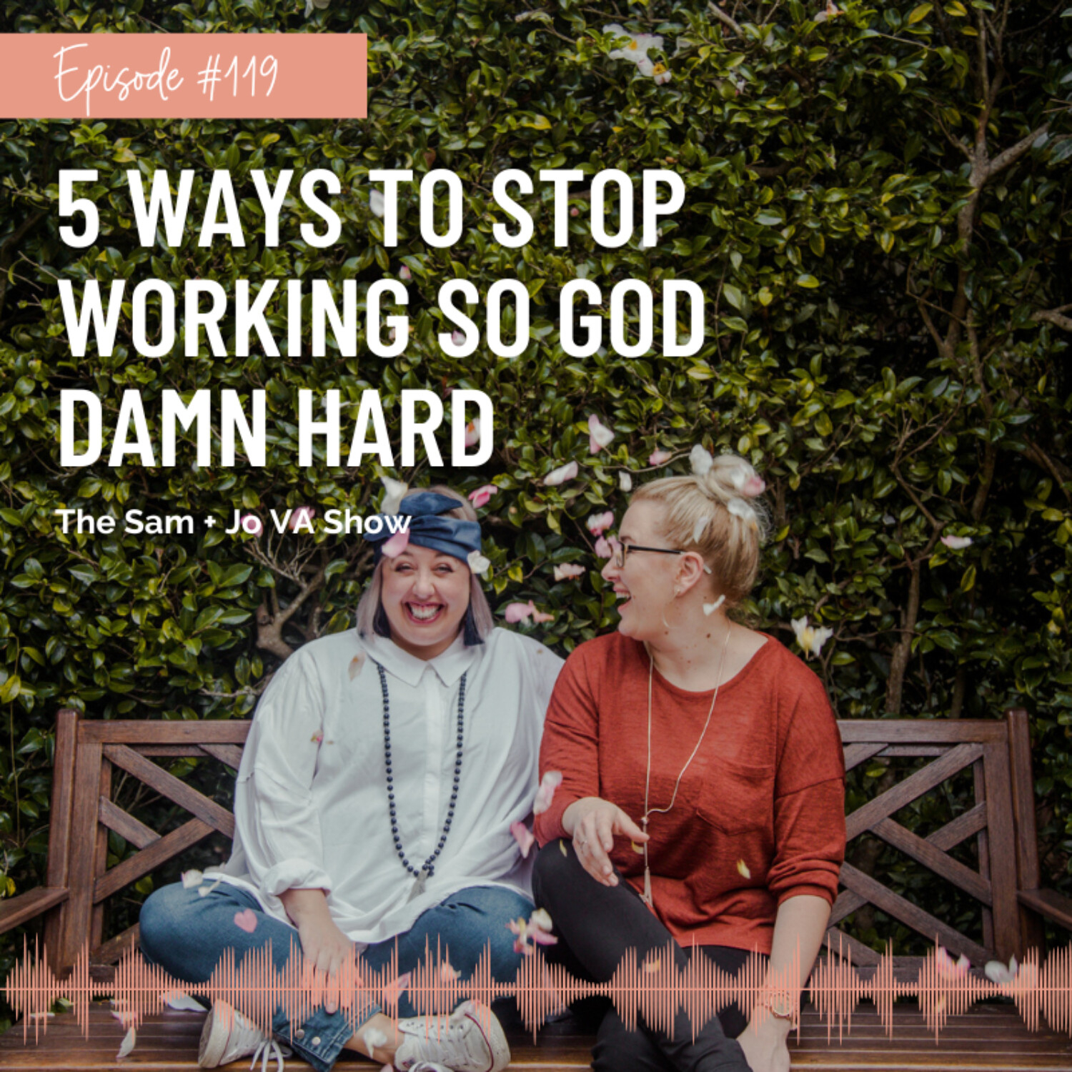 #119 5 Ways To Stop Working So God Damn Hard