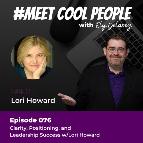 MCP076: Clarity, Positioning, and Leadership Success w/Lori Howard artwork