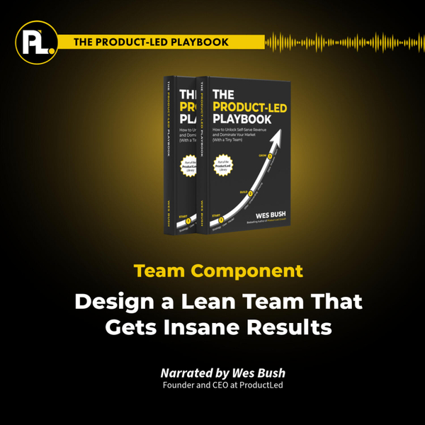 Episode 10: The Product-Led Playbook: Design a Lean Team That Gets Insane Results artwork