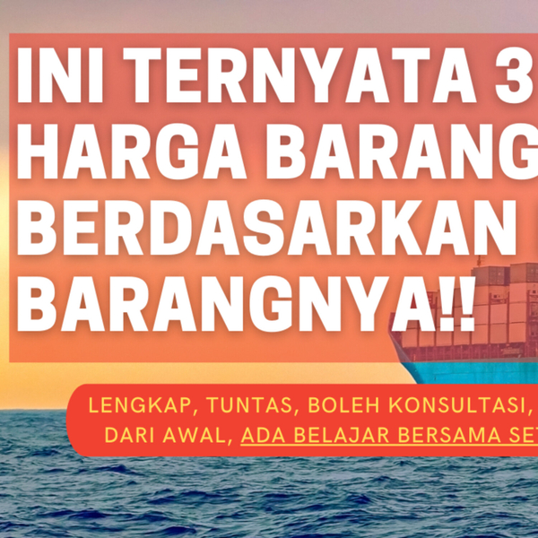 MENGENAL 3 JENIS HARGA BARANG IMPOR DARI CHINA BERDASARKAN POSISINYA ...