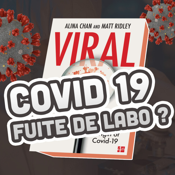 059 - Covid-19 : Fuite de Laboratoire ? - Viral de Alina Chan et Matt Ridley artwork