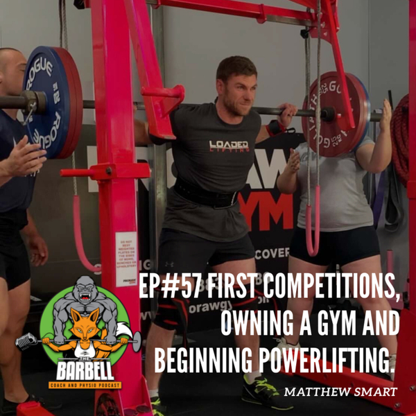 EPISODE #57 FIRST COMPETITIONS, OWNING A GYM AND BEGINNING POWERLIFTING. artwork