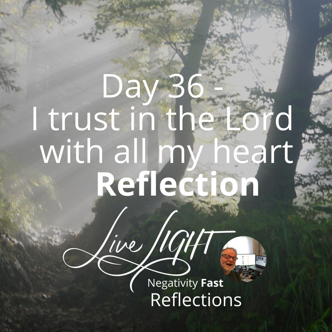 Negativity Fast Reflection - Day 36 - I Trust In The Lord With All My Heart