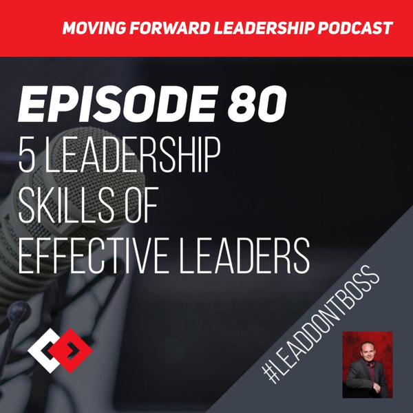 5 Leadership Skills of Effective Leaders | Episode 80 artwork