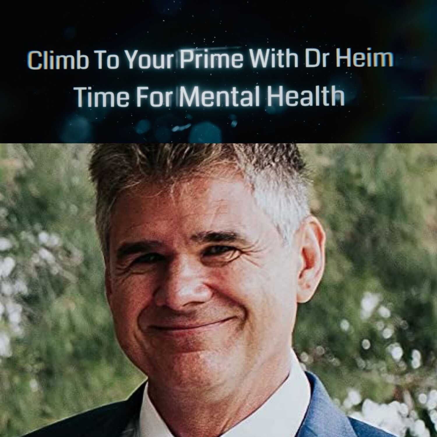 Climb To Your Prime with Dr. Heim, Time For Mental Health S2 EP7